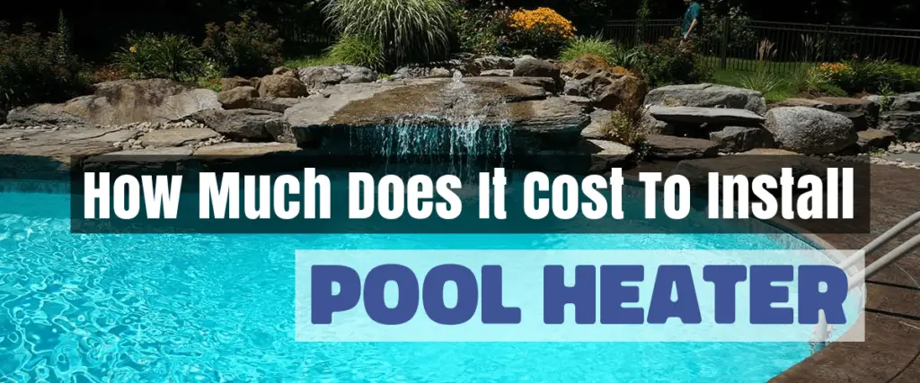 How Much Does It Cost To Install A Pool Heater?