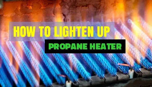 How To Light a Propane Heater | Follow These Steps